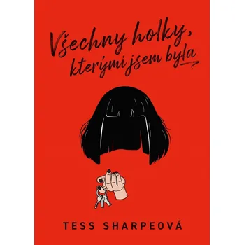 Kniha Všechny holky, kterými jsem byla - Tess Sharpe, Tess Sharpeová (E-Kniha)