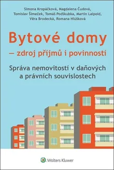 Bytové domy: Zdroj příjmů i povinností: Správa nemovitostí v daňových i právních souvislostech - Simona Kropáčková a kol. (2022, brožovaná)