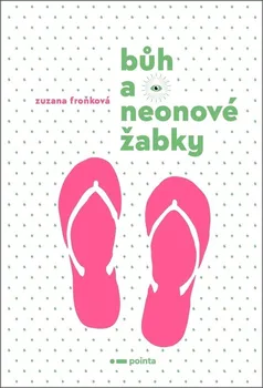 Bůh a neonové žabky - Zuzana Froňková (2021, brožovaná)