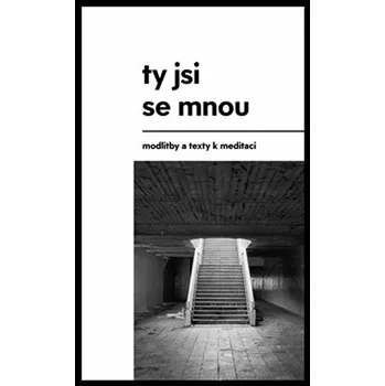Ty jsi se mnou: Modlitby a texty k meditaci - Ondřej Macek a kol. (2021, pevná)