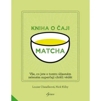 Kniha o čaji Matcha - Louise Cheadleová, Nick Kilby (2017, pevná)