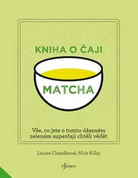 Kniha o čaji Matcha - Louise Cheadleová, Nick Kilby (2017, pevná)