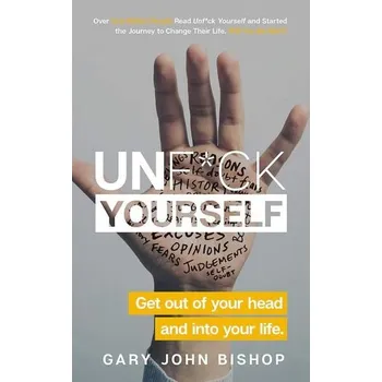Osobní rozvoj Unf*ck Yourself: Get out of your head and into your life - GARY JOHN BISHOP