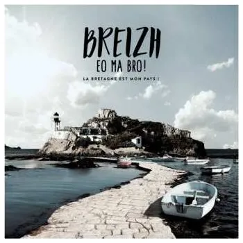 Zahraniční hudba CD Various: Breizh Eo Ma Bro ! (La Bretagne Est Mon Pays !) 2017