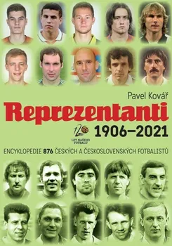 Reprezentanti 1906-2021: Encyklopedie 876 českých a českosloenských fotbalistů - Pavel Kovář (2021, pevná)