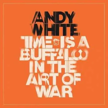 Zahraniční hudba CD Andy White: Time Is A Buffalo In The Art Of War 2019