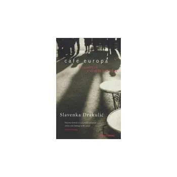 Cafe Europa - Drakulic, Slavenka