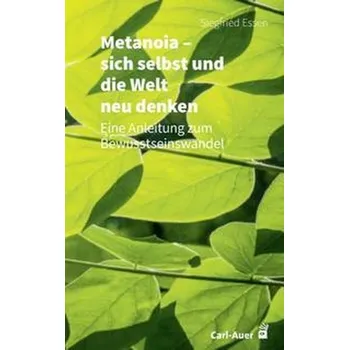Osobní rozvoj Metanoia - sich selbst und die Welt neu denken - Essen, Siegfried