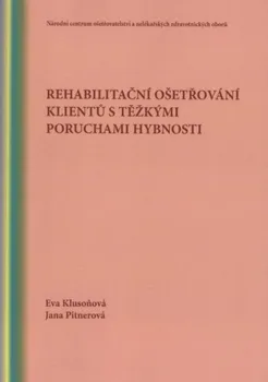 Rehabilitační ošetřování klientů s těžkými poruchami hybnosti - Eva Klusoňová, Jana Pitnerová (2014, brožovaná)