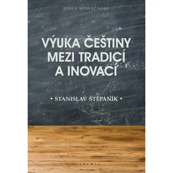 Český jazyk Výuka češtiny mezi tradicí a inovací - Stanislav Štěpáník (2020, brožovaná)