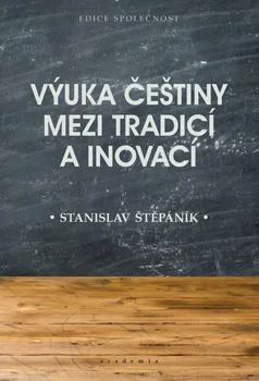 Český jazyk Výuka češtiny mezi tradicí a inovací - Stanislav Štěpáník (2020, brožovaná)