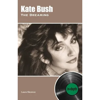 Kate Bush The Dreaming: In-depth - Shenton, Laura