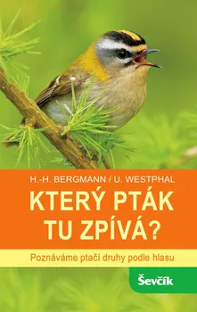 Který pták tu zpívá?: Poznáváme ptačí druhy podle hlasu - Hans-Heiner Bergmann, Uwe Westphal (2022, pevná)