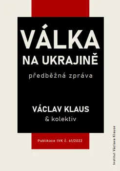 Válka na Ukrajině: Předběžná zpráva - Václav Klaus a kol. (2022, brožovaná)