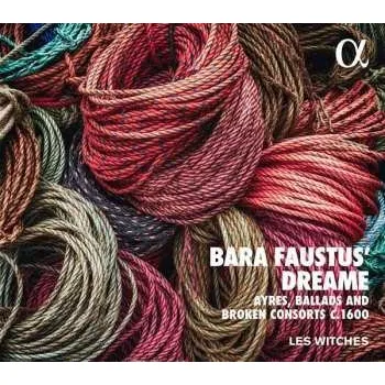 Zahraniční hudba CD Les Witches: Bara Faustus' Dream: Ayres, Ballads And Broken Consorts C. 1600 2018
