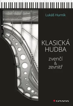 Umění Klasická hudba zvenčí i zevnitř - Hurník Lukáš (2022, pevná)