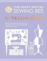 The Great British Sewing Bee: The Techniques - The Great British Sewing Bee [EN] (2021, pevná)