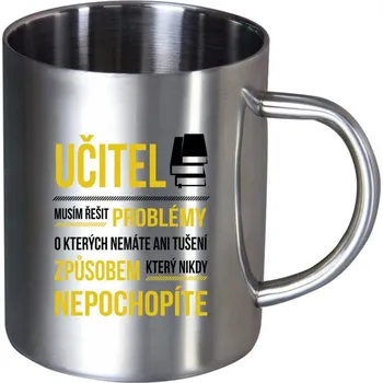 Nerezový hrnek Musím řešit problémy - učitel