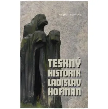 Teskný historik Ladislav Hofman - Dagmar Blumlová