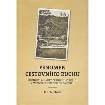 Fenomén cestovního ruchu: Možnosti a limity cestovního ruchu v meziválečném Československu - Jan Štemberk