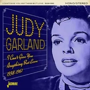 Zahraniční hudba CD Judy Garland: I Can’t Give You Anything But Love 1938-1961 2018