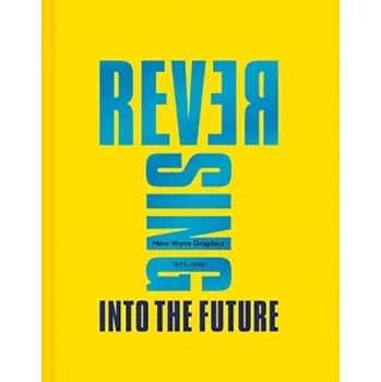 Reversing Into The Future: New Wave Graphics 1977-1990 - Krivine, Andrew