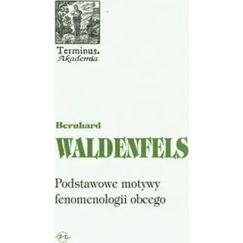 Podstawowe motywy fenomenologii obcego - Bernhard Waldenfels