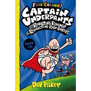 Captain Underpants and the Revolting Revenge of the Radioactive Robo-Boxers Colour - Pilkey, Dav