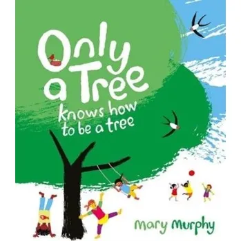 První čtění Only a Tree Knows How to Be a Tree - Murphy, Mary [EN] (2021, Měkká, Otter-Barry Books Ltd)