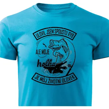 Pánská móda Pánské tričko Životní úlovek - holka Barva: Tyrkysová, Velikost: S