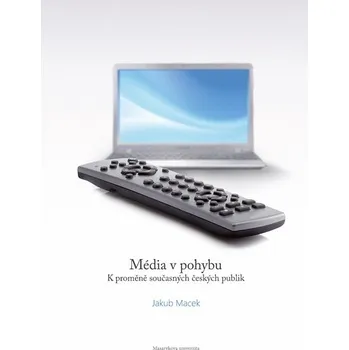 Média v pohybu: K proměně současných českých publik Kniha