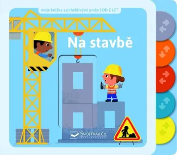 Leporelo Na stavbě: Moje knížka s pohyblivými prvky - Svojtka & Co. (2019)