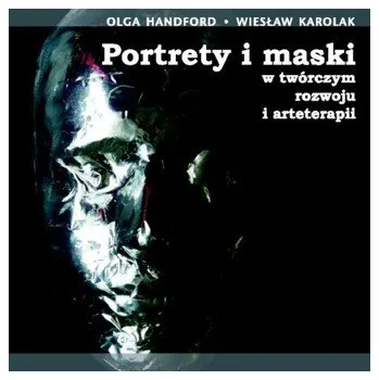 Portrety i maski w twórczym rozwoju i arteterapii z płytą CD - Handford Olga, Karolak Wiesław