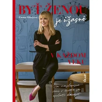 Kniha Byť ženou je úžasné – v každom veku - Tekelyová Emma