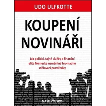 Koupení novináři - Udo Ulfkotte - 978-80-206-1701-9