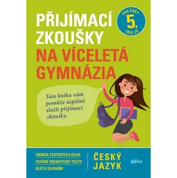Český jazyk Přijímací zkoušky na víceletá gymnázia: Český jazyk: Pro žáky 5. tříd ZŠ - Vlasta Gazdíková a kol. (2017, brožovaná)
