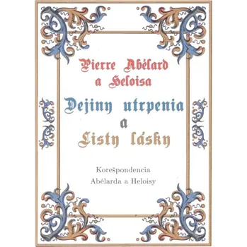 Pierre Abélard a Heloisa - Dejiny utrpenia a listy lásky