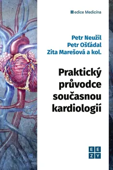 učebnice Praktický průvodce současnou kardiologií – Petr Neužil a kol. (2022, pevná)