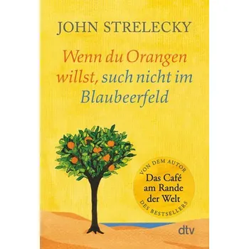 Osobní rozvoj Wenn du Orangen willst, such nicht im Blaubeerfeld - Strelecky, John [DE] (2021, Měkká, dtv Verlagsgesellschaft)