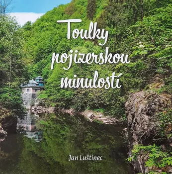 Toulky pojizerskou minulostí - Jan Luštinec (2022, pevná)