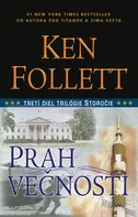 Prah večnosti: Tretí diel trilógie storočie - Ken Follett [SK] (2014, pevná)