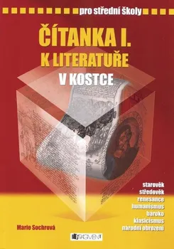 Český jazyk Čítanka I. k literatuře v kostce pro střední školy - Marie Sochrová; Pavel Kantorek