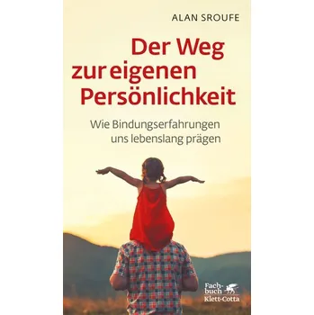 Der Weg zur eigenen Persönlichkeit - Sroufe, L. Alan; Egeland, Byron; Carlson, Elizabeth A.; Collins, W. Andrew