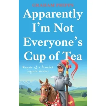 Literární biografie Apparently I'm Not Everyone's Cup of Tea - Phipps, Graham
