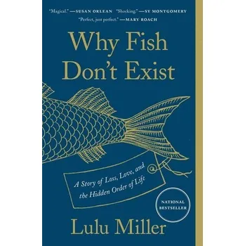 Cizojazyčná kniha Why Fish Don't Exist: A Story of Loss, Love, and the Hidden Order of Life - Miller, Lulu