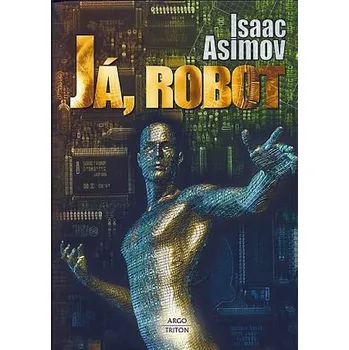 Já, robot - Isaac Asimov (2012, pevná) Já, robot - Isaac Asimov (2012, pevná)