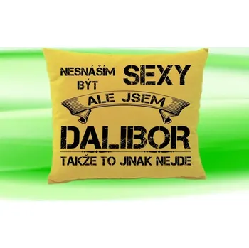 Dekorativní polštářek Polštář se jménem DALIBOR (Polštářek nesnáším být sexy )