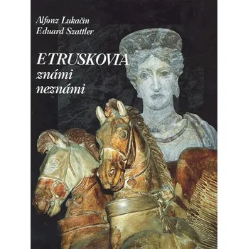 Etruskovia známi neznámi - Alfonz Lukačin