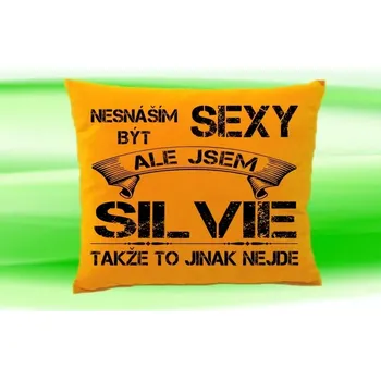 Dekorativní polštářek Polštář se jménem SILVIE (polštářek nesnáším být sexy ale jsem ???)
