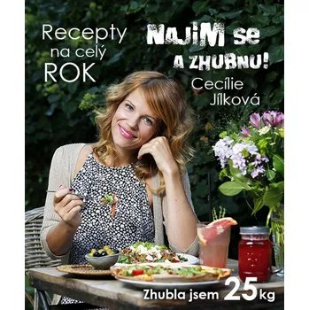 Najím se a zhubnu!: Recepty na celý rok - Cecílie Jílková (2017, pevná)